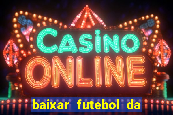 baixar futebol da hora 3.7 atualizado